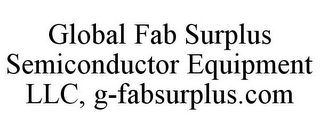 GLOBAL FAB SURPLUS SEMICONDUCTOR EQUIPMENT LLC, G-FABSURPLUS.COM