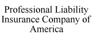 PROFESSIONAL LIABILITY INSURANCE COMPANY OF AMERICA