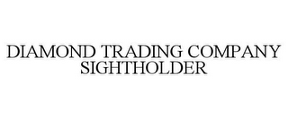 DIAMOND TRADING COMPANY SIGHTHOLDER