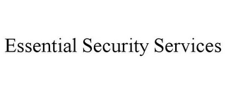 ESSENTIAL SECURITY SERVICES