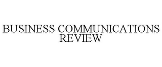 BUSINESS COMMUNICATIONS REVIEW