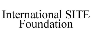 INTERNATIONAL SITE FOUNDATION