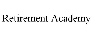 RETIREMENT ACADEMY