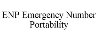 ENP EMERGENCY NUMBER PORTABILITY