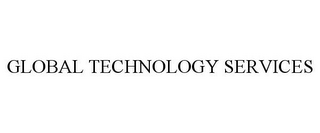 GLOBAL TECHNOLOGY SERVICES