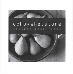 ECHO + WHETSTONE GOURMET FINE FOODS