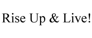 RISE UP & LIVE!