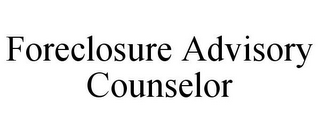 FORECLOSURE ADVISORY COUNSELOR