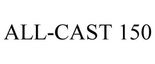 ALL-CAST 150