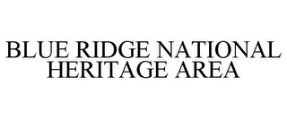 BLUE RIDGE NATIONAL HERITAGE AREA