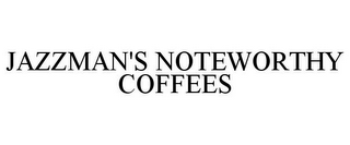 JAZZMAN'S NOTEWORTHY COFFEES