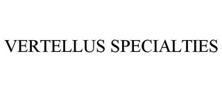 VERTELLUS SPECIALTIES