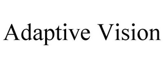 ADAPTIVE VISION