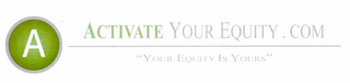 A ACTIVATEYOUREQUITY.COM "YOUR EQUITY IS YOURS"