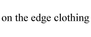 ON THE EDGE CLOTHING