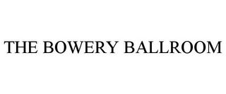 THE BOWERY BALLROOM