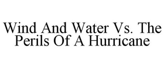 WIND AND WATER VS. THE PERILS OF A HURRICANE