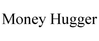 MONEY HUGGER
