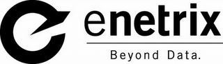 ENETRIX BEYOND DATA.