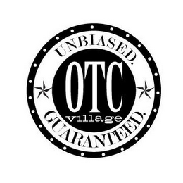 OTC VILLAGE. UNBIASED. GUARANTEED.