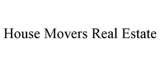 HOUSE MOVERS REAL ESTATE