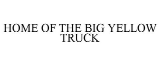 HOME OF THE BIG YELLOW TRUCK