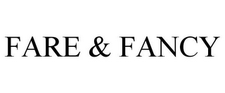 FARE & FANCY