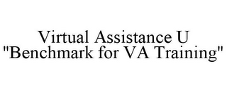VIRTUAL ASSISTANCE U "BENCHMARK FOR VA TRAINING"