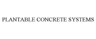 PLANTABLE CONCRETE SYSTEMS