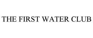 THE FIRST WATER CLUB