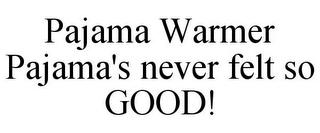 PAJAMA WARMER PAJAMA'S NEVER FELT SO GOOD!