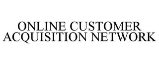 ONLINE CUSTOMER ACQUISITION NETWORK