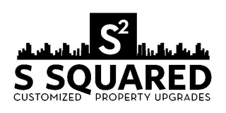 S² S SQUARED CUSTOMIZED PROPERTY UPGRADES
