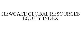 NEWGATE GLOBAL RESOURCES EQUITY INDEX