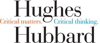 HUGHES HUBBARD CRITICAL MATTERS. CRITICAL THINKING.