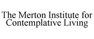 THE MERTON INSTITUTE FOR CONTEMPLATIVE LIVING