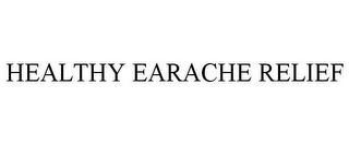HEALTHY EARACHE RELIEF