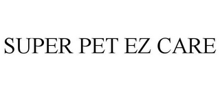 SUPER PET EZ CARE