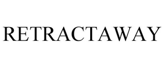 RETRACTAWAY