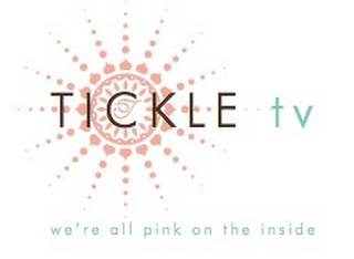 T TICKLE TV WE'RE ALL PINK ON THE INSIDE