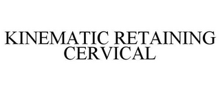 KINEMATIC RETAINING CERVICAL