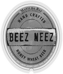 BEEZ NEEZ MATILDA BAY BREWING COMPANY HAND CRAFTED HONEY WHEAT BEER HAND CRAFTED WITH PURE LIGHT AMBER HONEY AND PREMIUM MALTS.