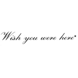 WISH YOU WERE HERE