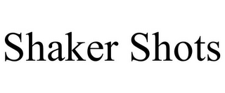 SHAKER SHOTS