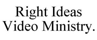 RIGHT IDEAS VIDEO MINISTRY.