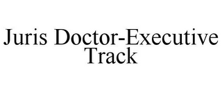 JURIS DOCTOR-EXECUTIVE TRACK