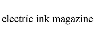 ELECTRIC INK MAGAZINE