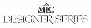 MJC DESIGNER SERIES