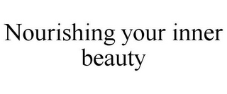 NOURISHING YOUR INNER BEAUTY