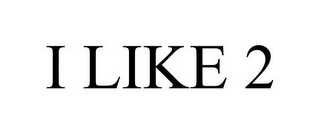 I LIKE 2